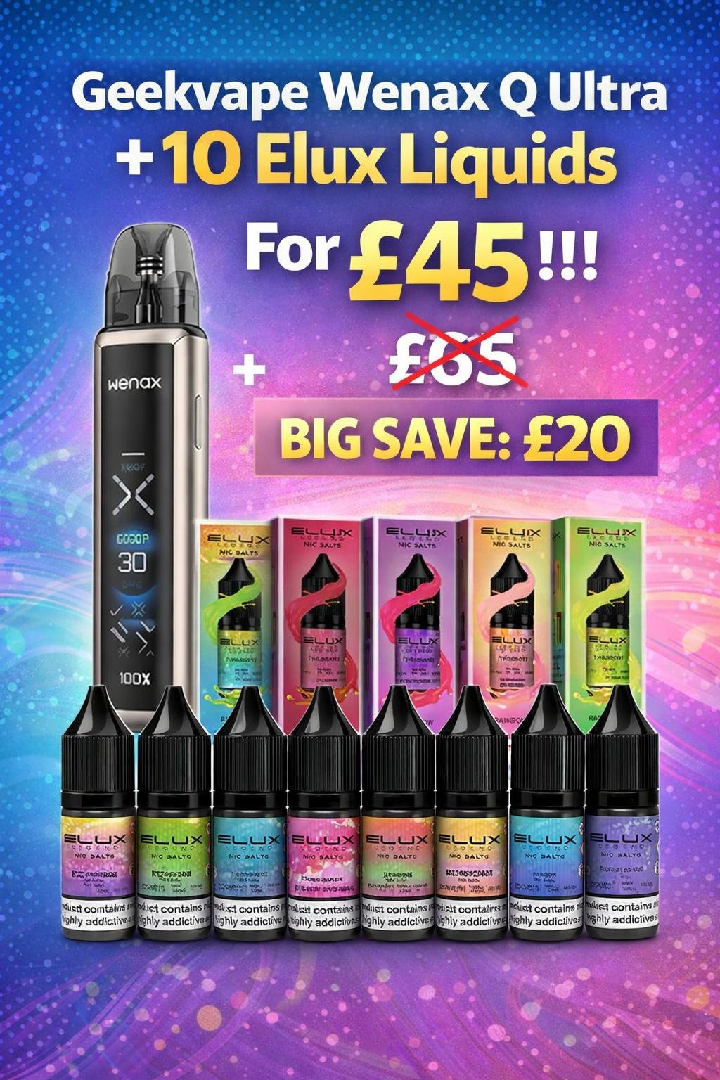Buy a geekvape wenax Q ultra pod kit plus 10 bottles of liquid for £45. Flavour of your choice(FREE DELIVERY)